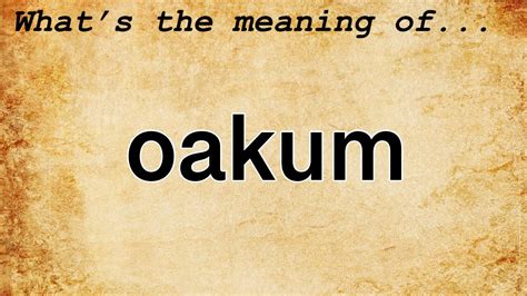 okkanum|OAKUM Definition & Meaning .